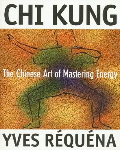 chi kung,the chinese art of mastering energy
