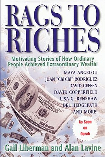 rags to riches,motivating stories of how ordinary people acheived extraordinary wealth (en Inglés)