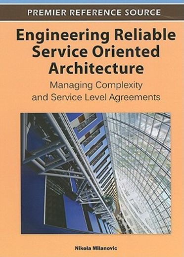engineering reliable service oriented architecture,managing complexity and service level agreements