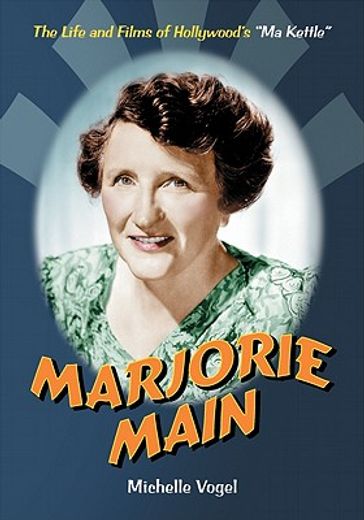 marjorie main,the life and films of hollywood`s ma kettle