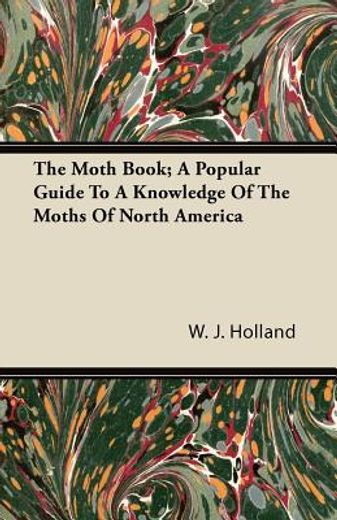 the moth book; a popular guide to a knowledge of the moths of north america (in English)