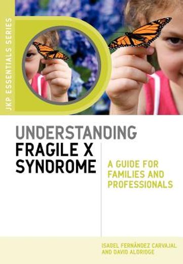 understanding fragile x syndrome,a guide for families and professionals
