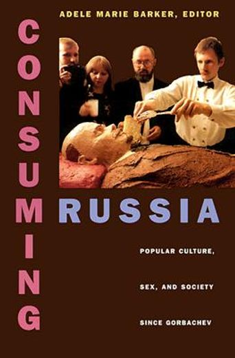 consuming russia,popular culture, sex, and society since gorbachev