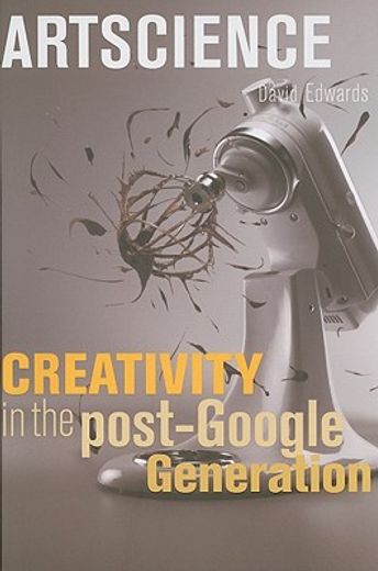 artscience,creativity in the post-google generation (in English)