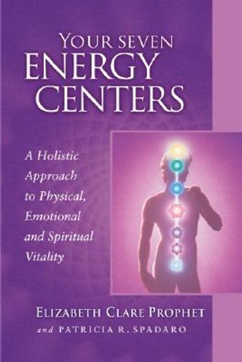 your seven energy centers,a holistic approach to physical emotional and spiritual vitality