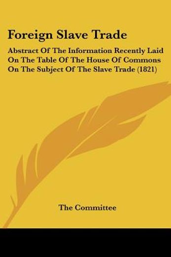 foreign slave trade: abstract of the inf