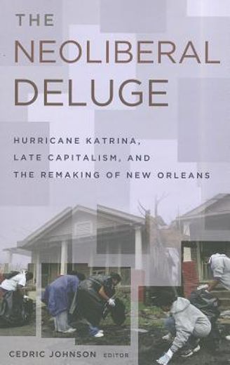 the neoliberal deluge,hurricane katrina, late capitalism, and the remaking of new orleans
