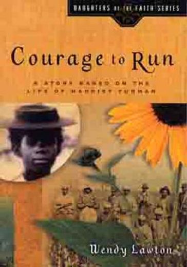courage to run,a story based on the life of harriet tubman (en Inglés)