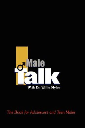 male talk with dr.willie myles: the book for adolescent and teen males