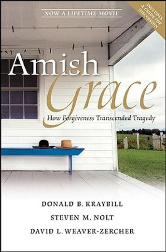 amish grace,how forgiveness transcended tragedy (en Inglés)