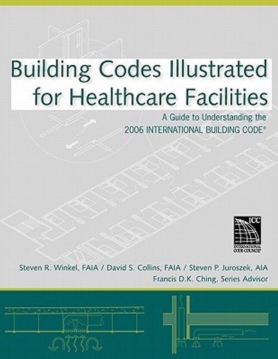 building codes illustrated for healthcare facilities,a guide to understanding the 2006 international building code for healthcare facilities (en Inglés)