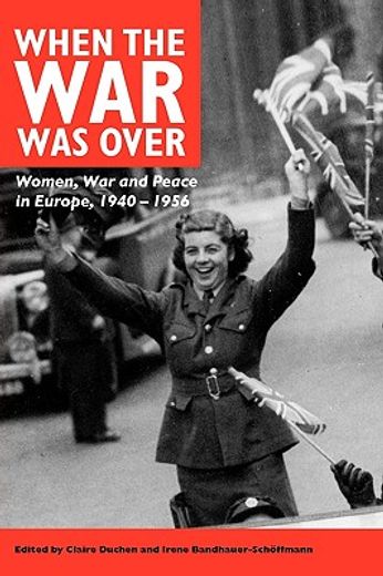 when the war was over,women, war and peace in europe, 1940-1956