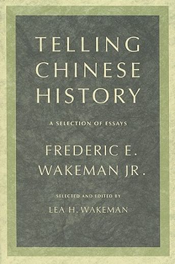 telling chinese history,a selection of essays