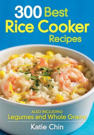 300 best rice cooker recipes,also including legumes and whole grains