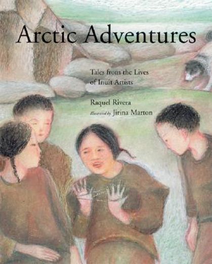 arctic adventures,tales from the lives of inuit artists