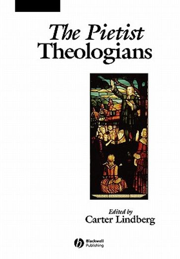 the pietist theologians,an introduction to theology in the seventeenth and eighteenth centuries