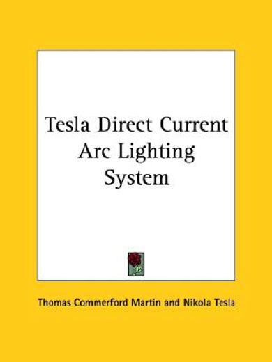 tesla direct current arc lighting system