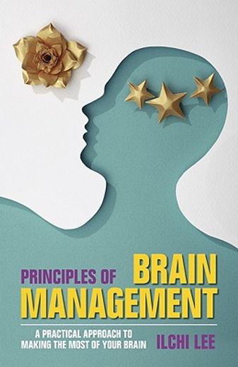 principles of brain management,a practical approach to making the most of your brain
