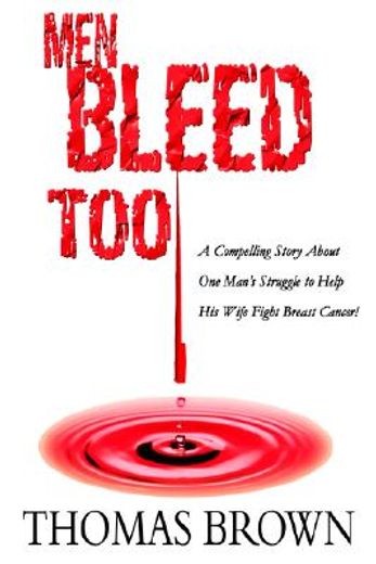 men bleed too,a compelling story about one man´s struggle to help his wife fight breast cancer!