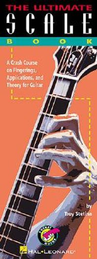 The Ultimate Scale Book Guitare: A Crash Course on Fingerings, Applications, and Guitar 