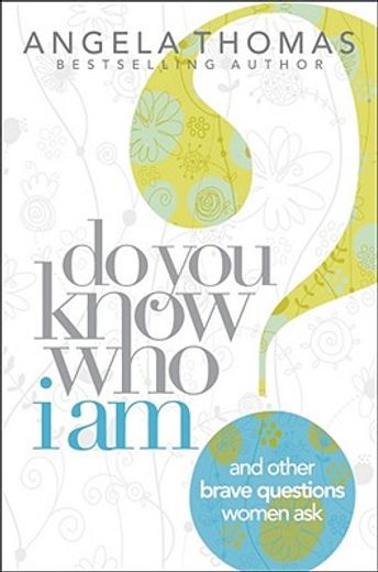 do you know who i am?,and other brave questions women ask