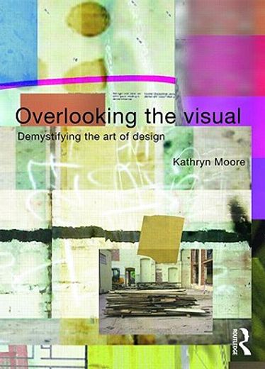 overlooking the visual,demystifying the art of design
