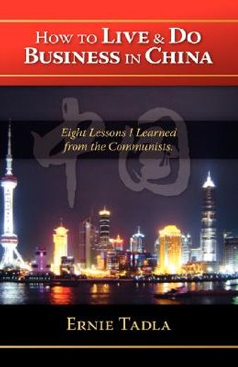 how to live & do business in china,eight lessons i learned from the communists