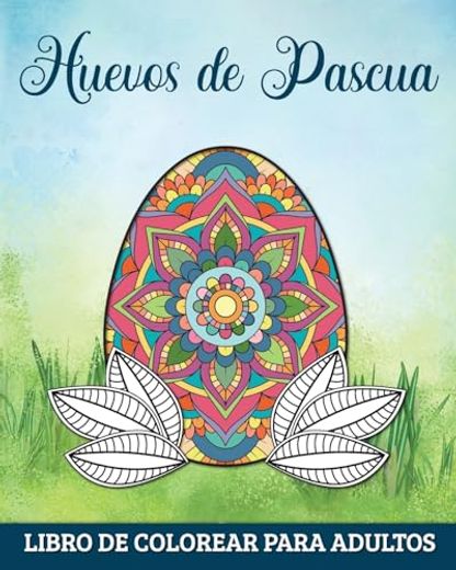 Huevos de Pascua Libro de Colorear para Adultos: 60 Mandalas para Relajarse y Aliviar el Estrés