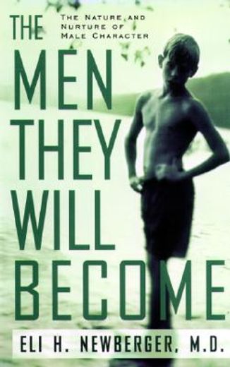 the men they will become,the nature and nurture of male character (en Inglés)