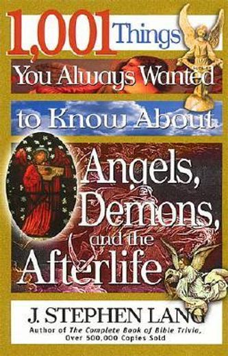 1,001 things you always wanted to know about angels, demons, and the afterlife,but never thought to ask (en Inglés)