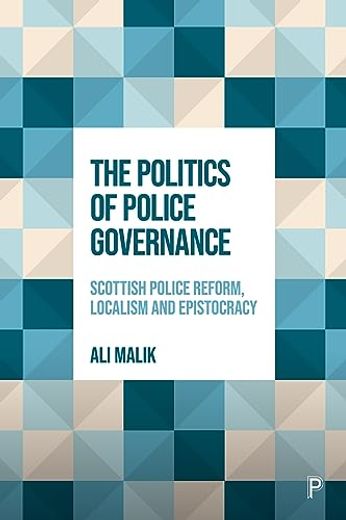 The Politics of Police Governance: Scottish Police Reform, Localism, and Epistocracy (en Inglés)