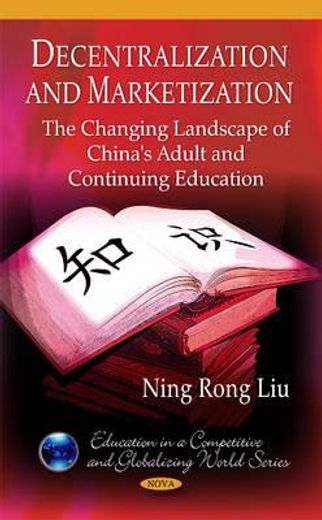 decentralization and marketization,the changing landscape of china`s adult and continuing education
