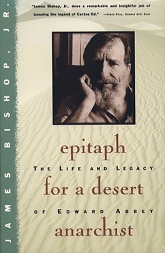 epitaph for a desert anarchist,the life and legacy of edward abbey
