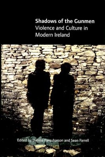 shadows of the gunmen,violence and culture in modern ireland