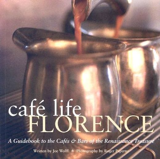 Café Life Florence: A Guidebook to the Cafés & Bars of the Renaissance Treasure (en Inglés)