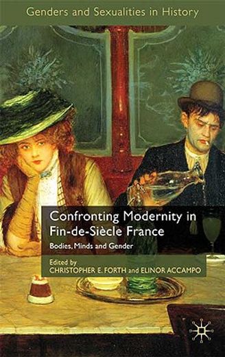 confronting modernity in fin-de-siecle france,bodies, minds and gender