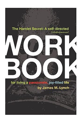 the hamlet secret,a self-directed (shakespearean) workbook for living a passionate, joy-filled life
