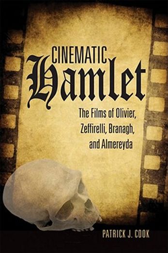 cinematic hamlet,the films of olivier, zeffirelli, branagh, and almereyda