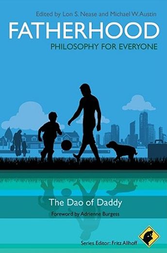 fatherhood - philosophy for everyone,the dao of daddy
