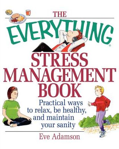 the everything stress management book,practical ways to relax, be healthy, and maintain your sanity (in English)