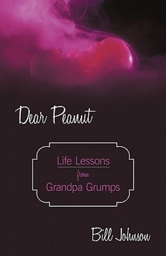 dear peanut,life lessons from grandpa grumps (en Inglés)