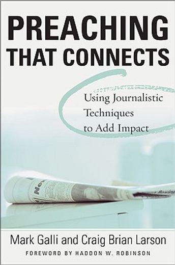 preaching that connects,using the techniques of journalists to add impact to your sermons