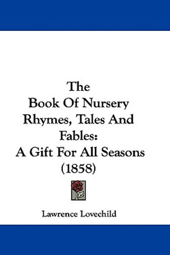 the book of nursery rhymes, tales and fables,a gift for all seasons