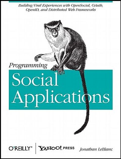 programming social applications,building viral experiences with opensocial, oauth, openid, and distributed web frameworks