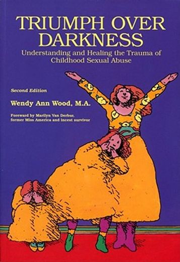 triumph over darkness,understanding and healing the trauma of childhood sexual abuse (en Inglés)