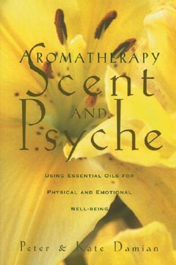 aromatherapy,scent and psyche : using essential oils for physical and emotional well-being