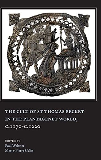 Cult of st Thomas Becket in the Plantagenet World, C. 1170-C. 1220 (en Inglés)