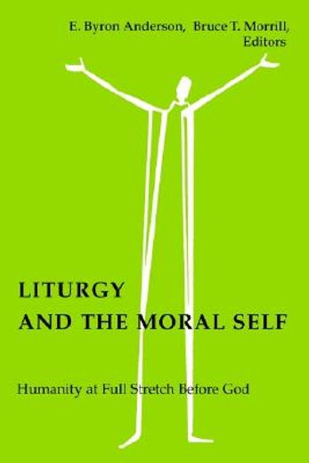 liturgy and the moral self,humanity at full stretch before god (en Inglés)