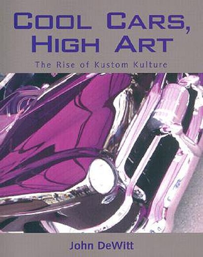 cool cars, high art,the rise of kustom kulture