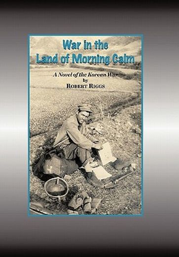 war in the land of morning calm,a korean war novel (en Inglés)